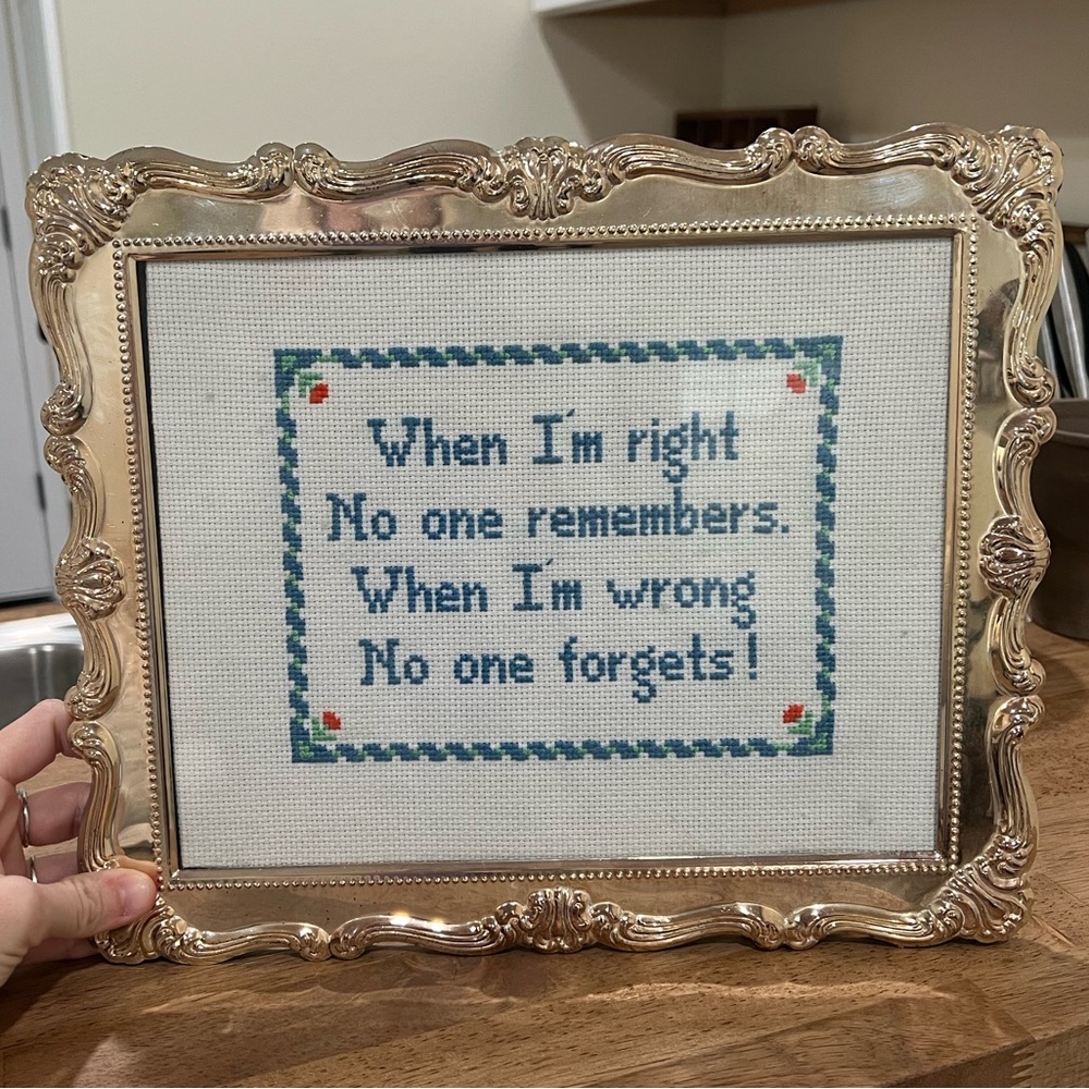 VINTAGE CROSS STITCH 8 X 10 when I’m right no one remembers when I’m wrong no on